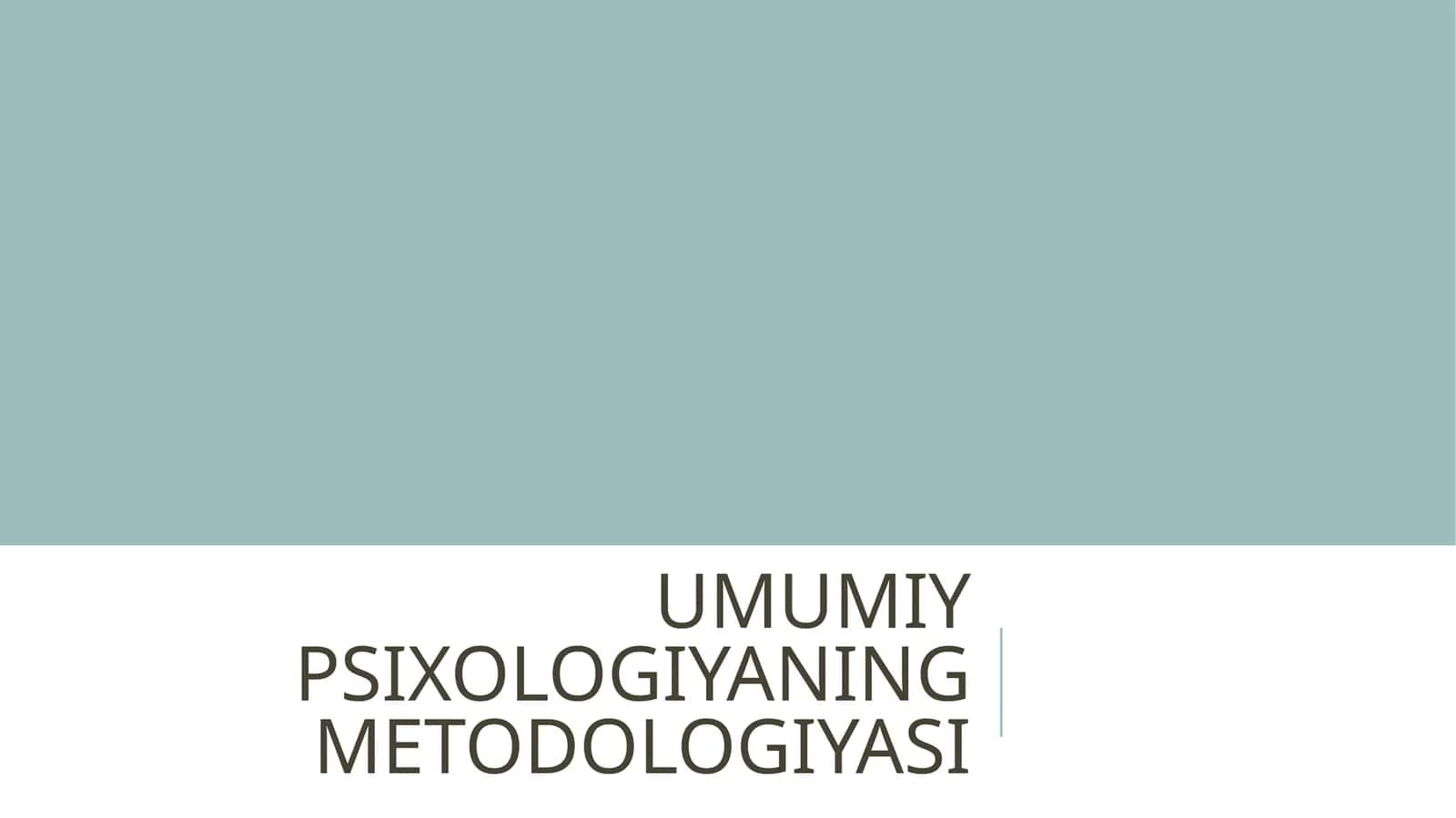 UMUMIY PSIXOLOGIYADA METODOLOGIYA 1