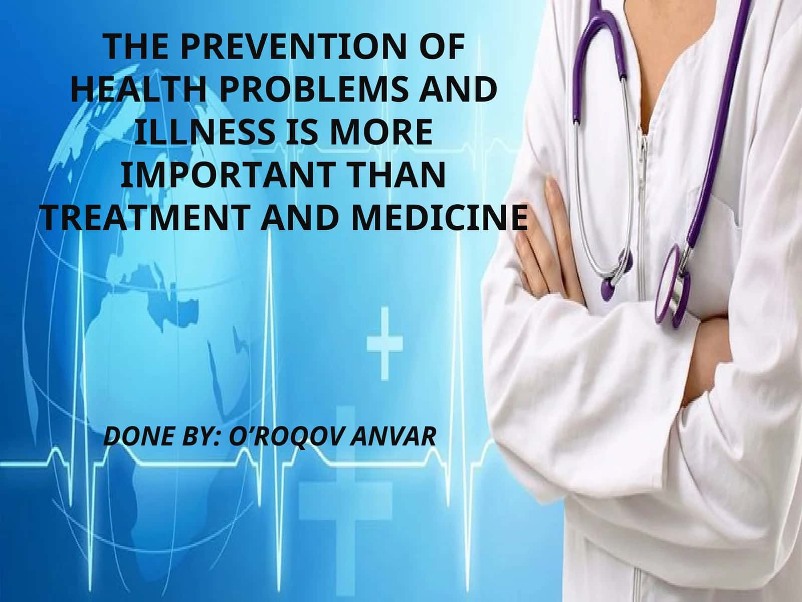 THE PREVENTION OF HEALTH PROBLEMS AND ILLNESS IS MORE IMPORTANT THAN TREATMENT AND MEDICINE 1