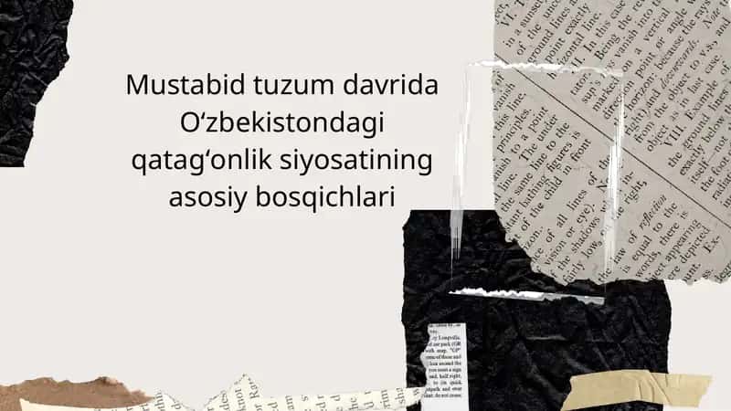 Mustabid tuzum davrida Oʻzbekistondagi qatagʻonlik siyosatining asosiy bosqichlari. 1