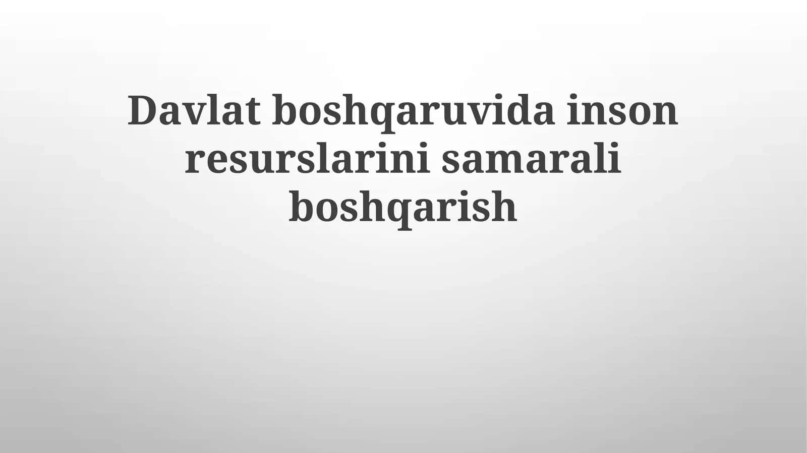 Davlat boshqaruvida inson resurslarini samarali boshqarish 1