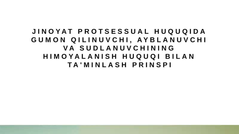 Jinoyat protsessual huquqida gumon qilinuvchi, ayblanuvchi va sudlanuvchining himoyalanish huquqi bilan ta'minlash prinspi 1