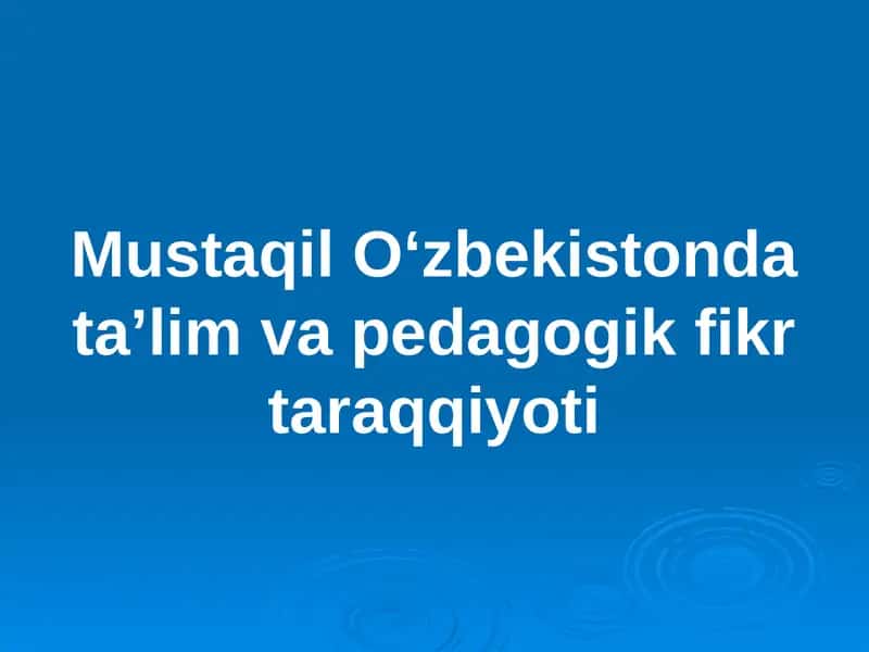 Mustaqil Oʻzbekistonda taʼlim va pedagogik fikr taraqqiyoti 1