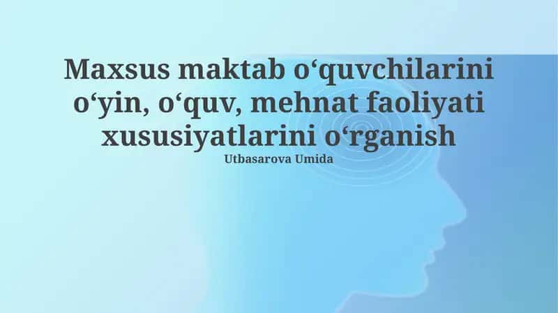 Maxsus maktab o‘quvchilarini o‘yin, o‘quv, mehnat faoliyati xususiyatlarini o‘rganish 1