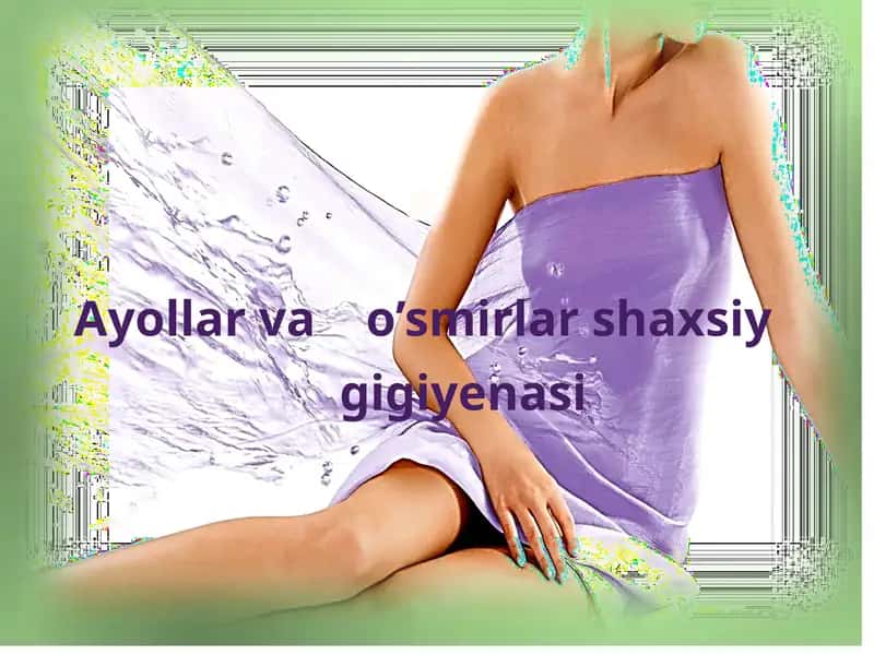 Ayollar va o'smirlar shaxsiy gigiyenasi 1