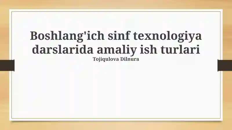 Boshlang'ich sinf texnologiya darslarida amaliy ish turlari