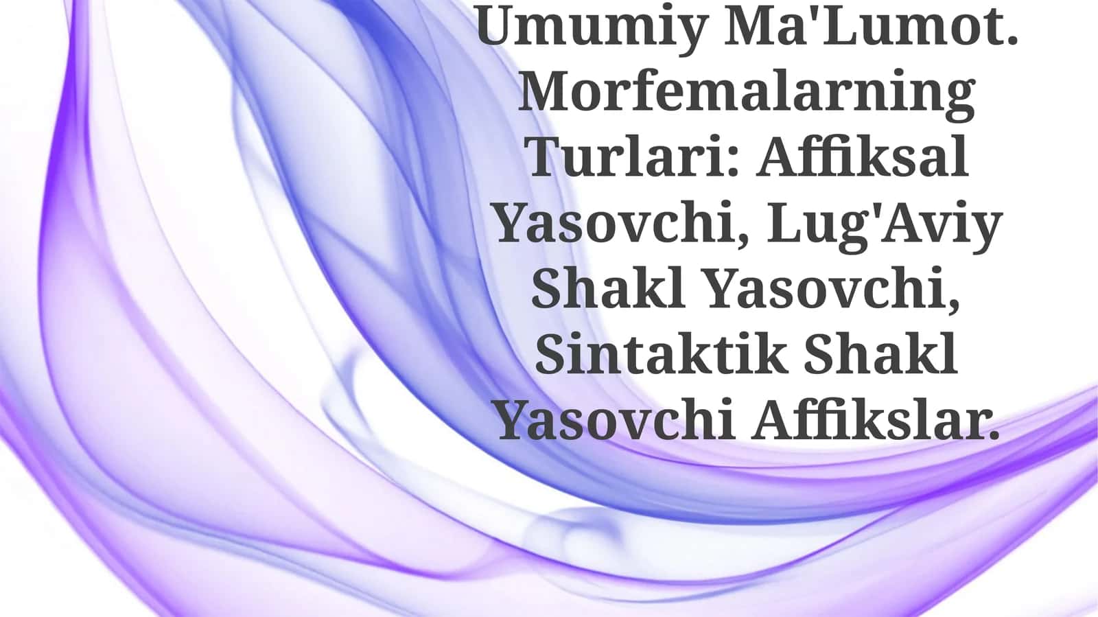 Morfemika Va Morfema Haqida Umumiy Ma'Lumot. Morfemalarning Turlari: Affiksal Yasovchi, Lug'Aviy Shakl Yasovchi, Sintaktik Shakl Yasovchi Affikslar 1
