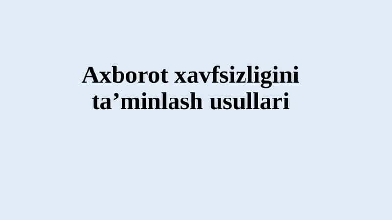 Axborot xavfsizligini ta’minlash usullari. 1