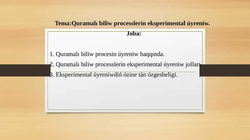ÓZBETINSHE SLAYD QURAMALI BILIW PROCESSLERIN EKSPERIMENTAL ÚYRENIW 1