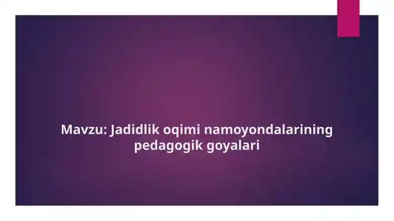 Jadidlik oqimi namoyondalarining pedagogik goyalari