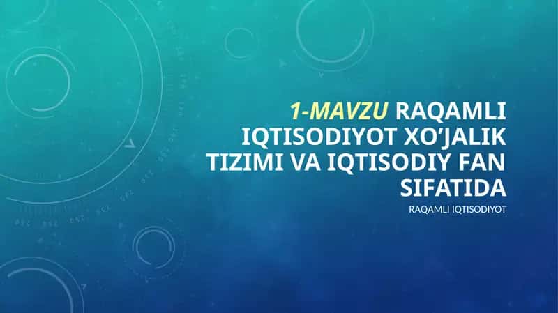 MAVZU.RAQAMLI IQTISODIYOT XO’JALIK TIZIMI VA IQTISODIY FAN SIFATIDA 1