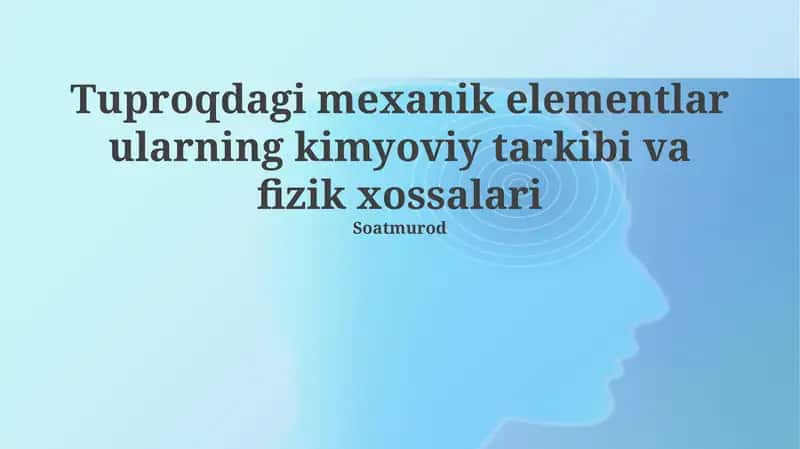 Tuproqdagi mexanik elementlar ularning kimyoviy tarkibi va fizik xossalari 1