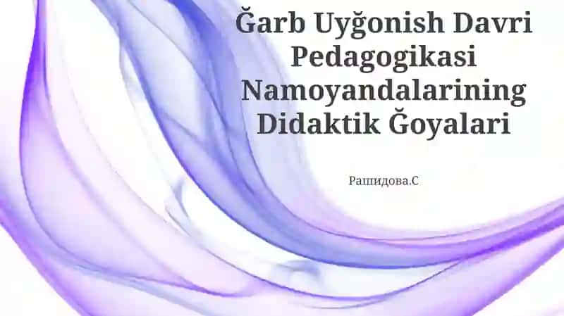 Ğarb Uyğonish Davri Pedagogikasi Namoyandalarining Didaktik Ğoyalari