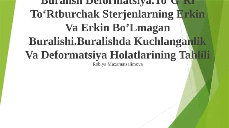 Buralish Deformatsiya.ToʻGʻRi ToʻRtburchak Sterjenlarning Erkin Va Erkin BoʼLmagan Buralishi.Buralishda Kuchlanganlik Va Deformatsiya Holatlarining Tahlili 1