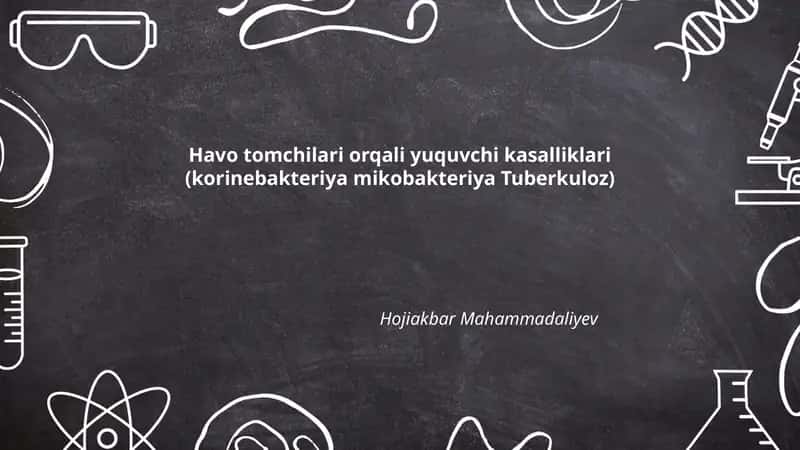 Havo tomchilari orqali yuquvchi kasalliklari (korinebakteriya mikobakteriya Tuberkuloz) 1