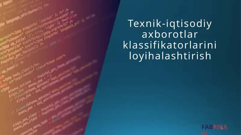 Texnik-iqtisodiy axborotlar klassifikatorlarini loyihalashtirish 1