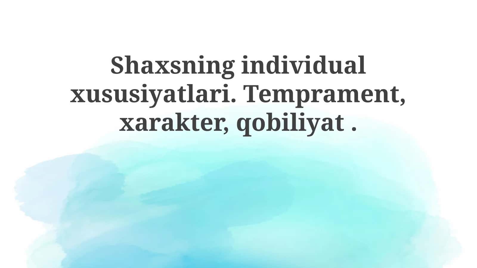 Shaxsning individual xususiyatlari. Temprament, xarakter, qobiliyat 1
