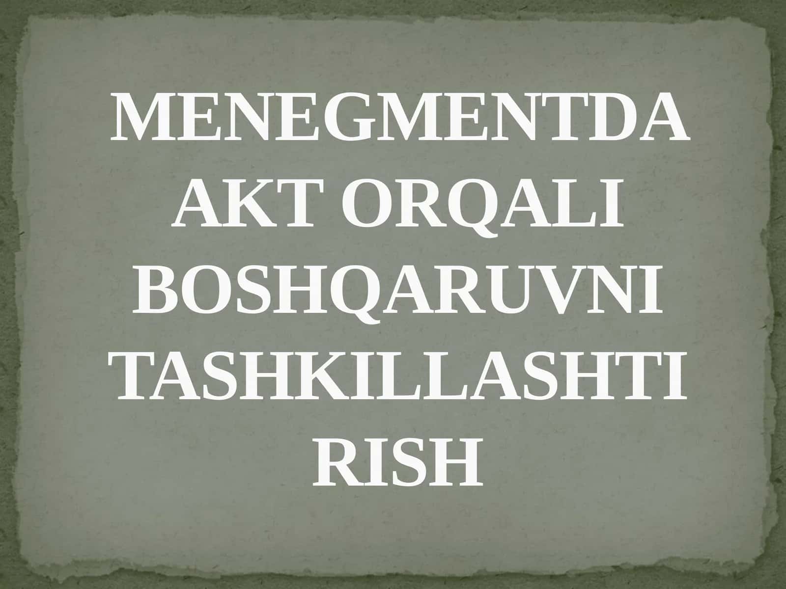 MENEGMENTDA AKT ORQALI BOSHQARUVNI TASHKILLASHTIRISH 1