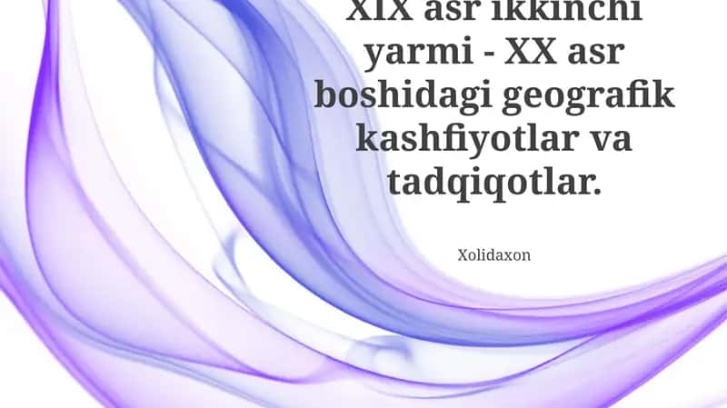 XIX asr ikkinchi yarmi - XX asr boshidagi geografik kashfiyotlar va tadqiqotlar 1