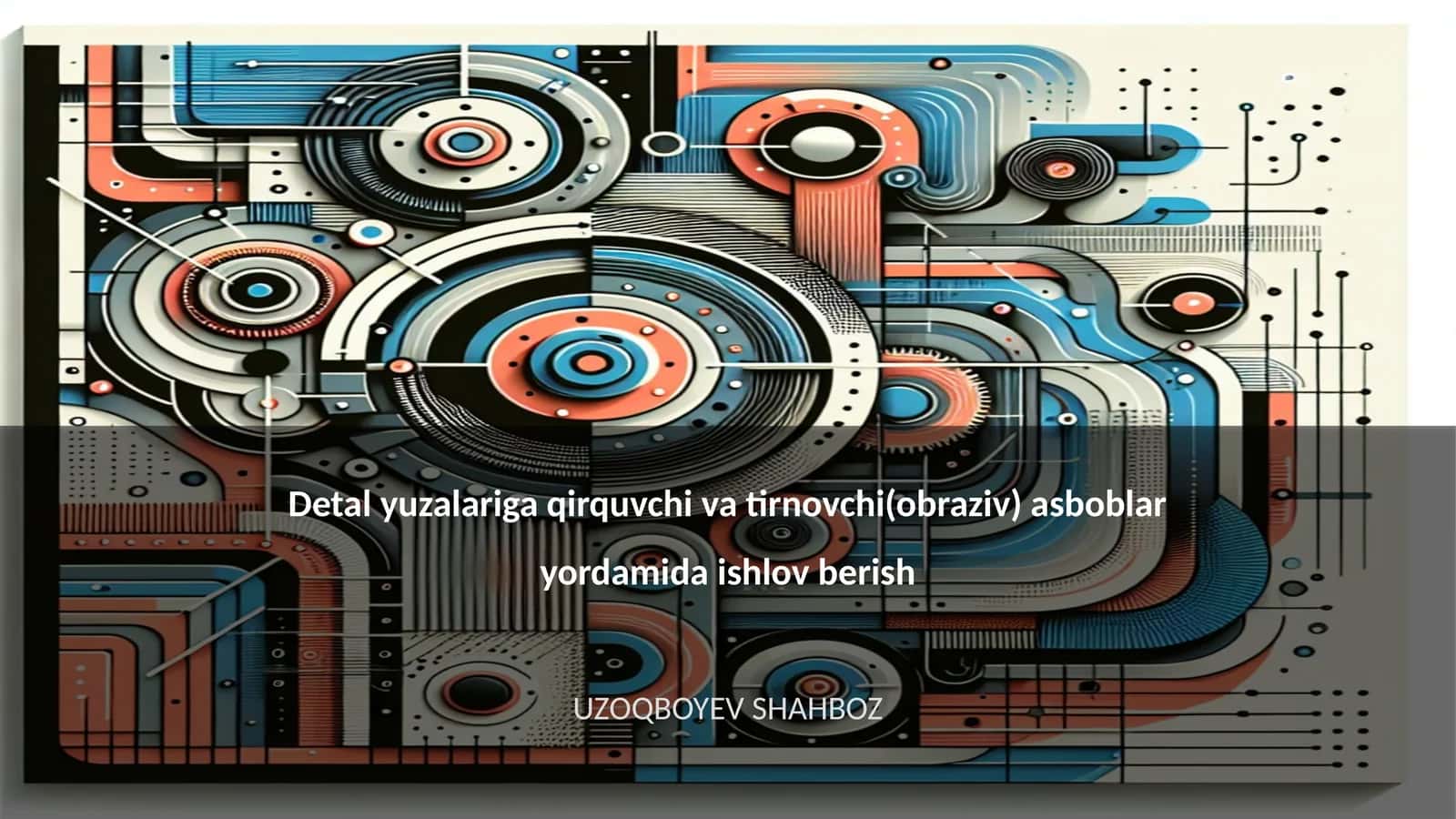 Detal yuzalariga qirquvchi va tirnovchi(obraziv) asboblar yordamida ishlov berish 1