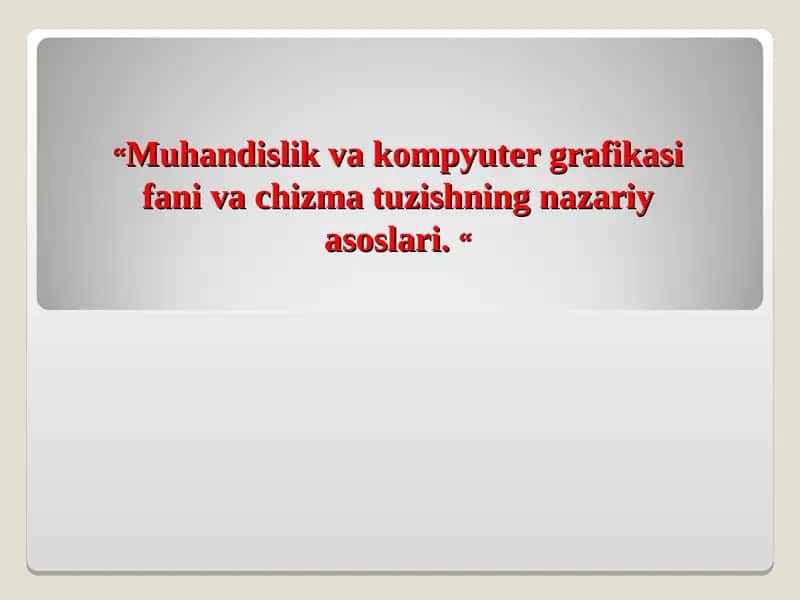 Muhandislik va kompyuter grafikasi fani va chizma tuzishning nazariy asoslari 1