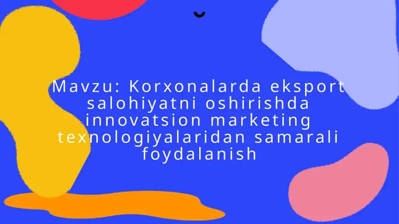 Korxonalarda eksport salohiyatni oshirishda innovatsion marketing texnologiyalaridan samarali foydalanish 1
