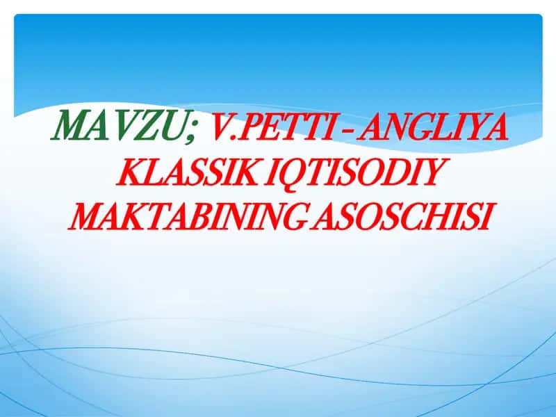 V.Petti - Angliya klassik iqtisodiy maktabining asoschisi 1
