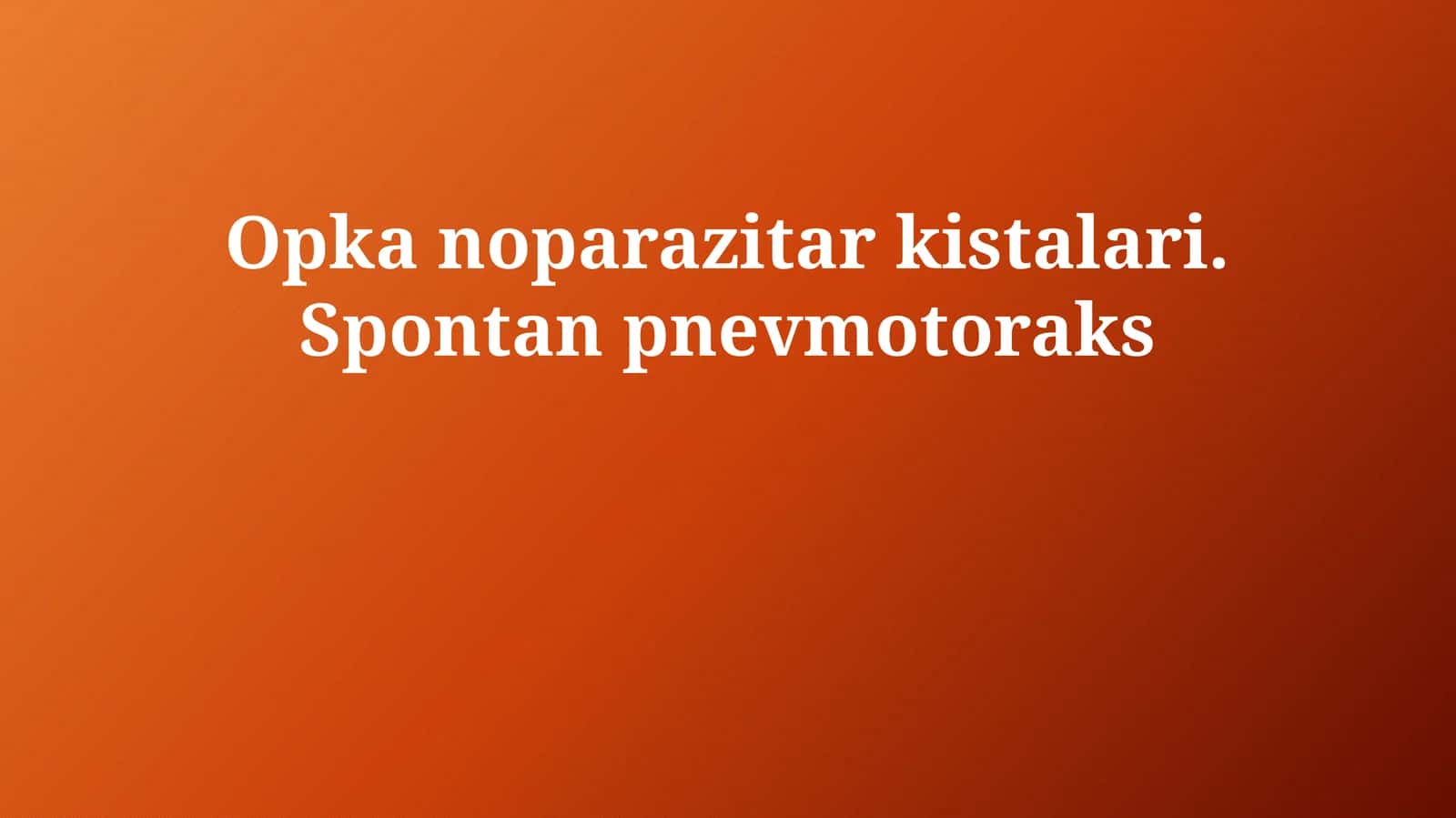 Opka noparazitar kistalari. Spontan pnevmotoraks 1