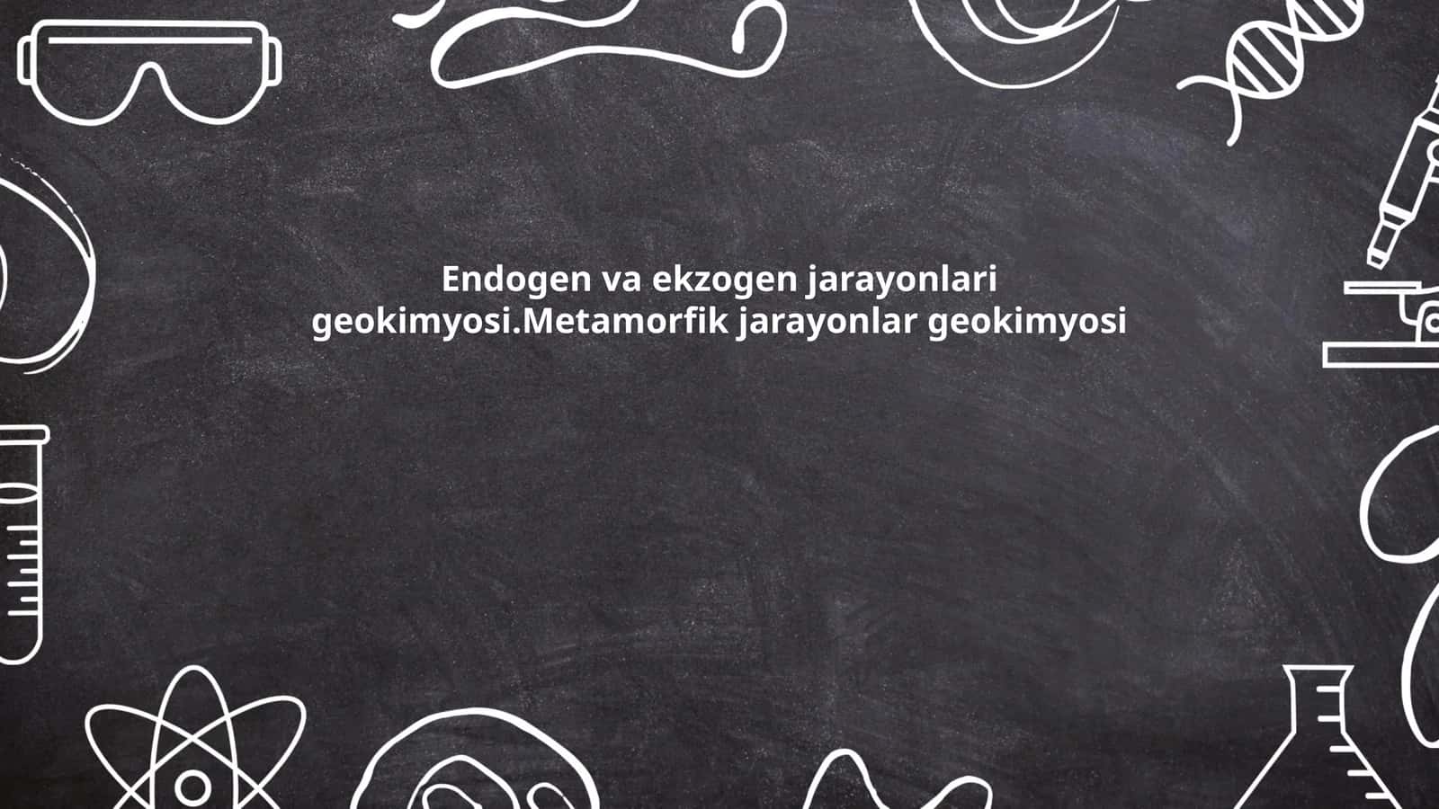 Endogen va ekzogen jarayonlari geokimyosi 1