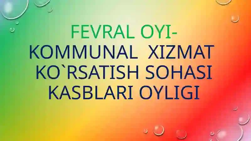 FEVRAL OYI-KOMMUNAL XIZMAT KO`RSATISH SOHASI KASBLARI OYLIGI