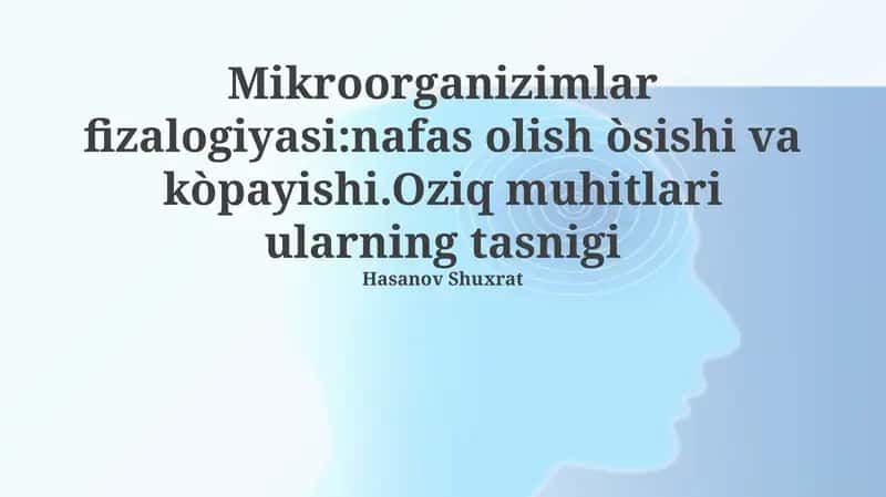 Mikroorganizmlar fiziologiyasi: nafas olish, oʻsish va koʻpayish 1