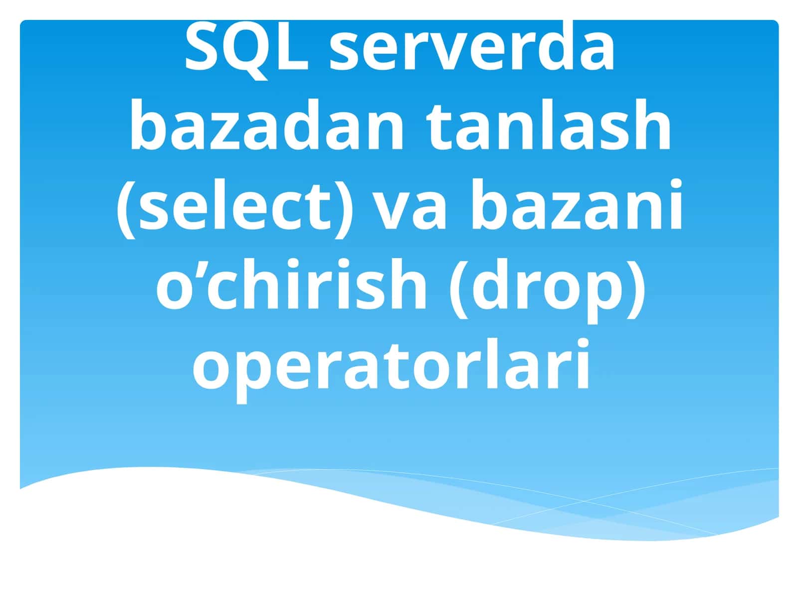 SQL serverda bazadan tanlash (select) va bazani o’chirish (drop) operatorlari 1