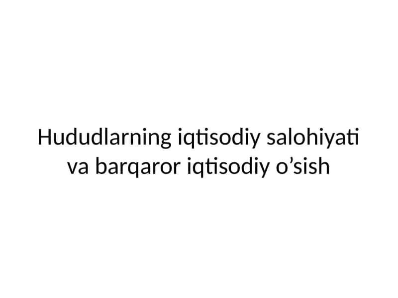 Hududlarning iqtisodiy salohiyati va barqaror iqtisodiy o’sish 1