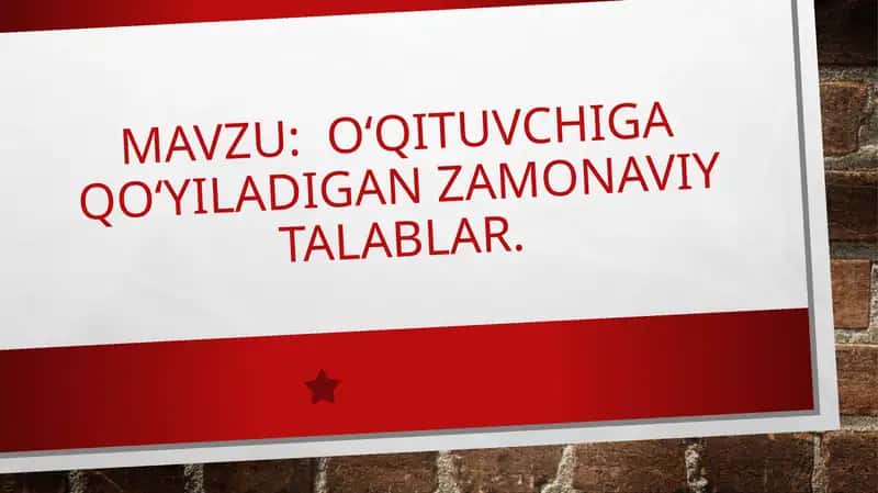 O‘qituvchiga qo‘yiladigan zamonaviy talablar 1