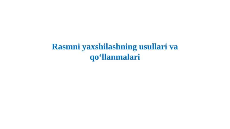 Rasmni yaxshilashning usullari va qo‘llanmalari 1