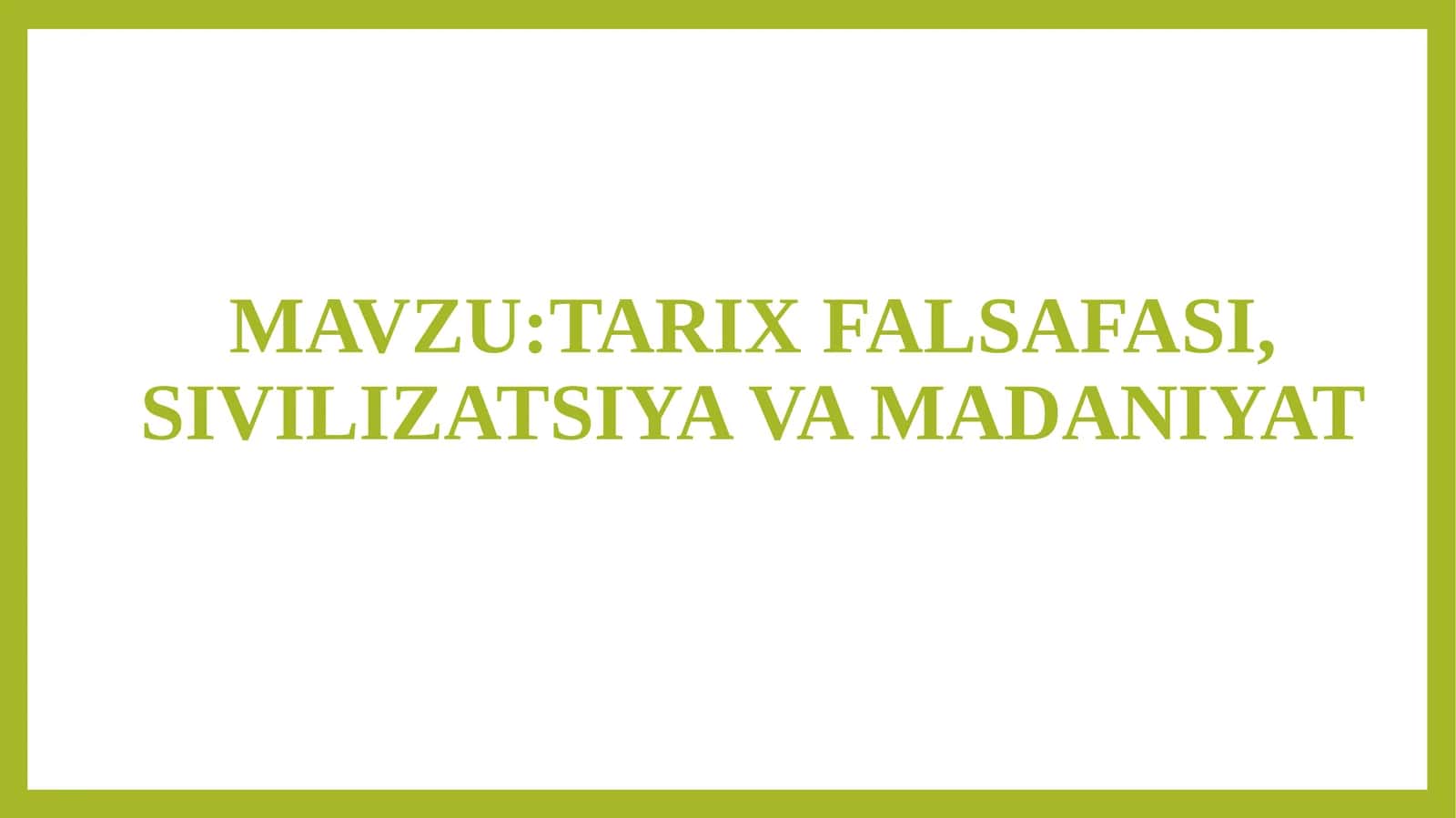 TARIX FALSAFASI, SIVILIZATSIYA VA MADANIYAT 1