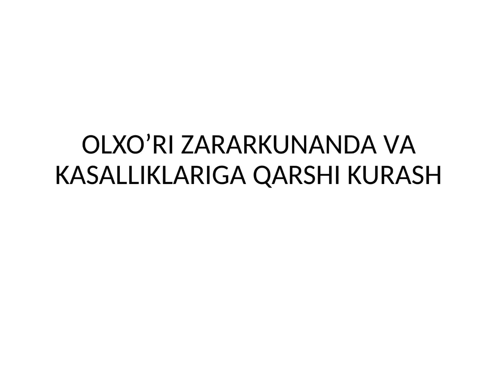 OLXOʼRI ZАRАRKUNАNDА VА KАSАLLIKLАRIGА QАRSHI KURАSH 1