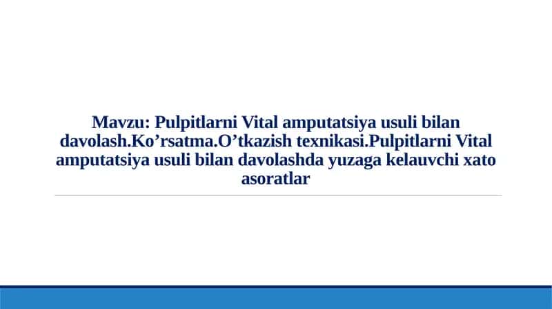Pulpitlarni Vital amputatsiya usuli bilan davolash. Ko’rsatma. O’tkazish texnikasi.Pulpitlarni Vital amputatsiya usuli bilan davolashda yuzaga kelauvchi xato asoratlar 1