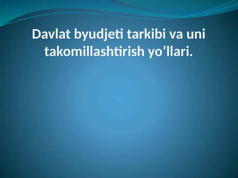 Davlat byudjeti tarkibi va uni takomillashtirish yo’llari 1