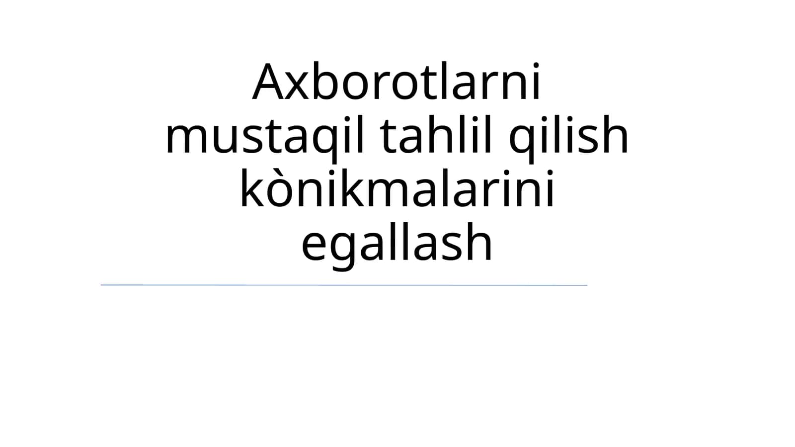 Axborotlarni mustaqil tahlil qilish kònikmalarini egallash 1