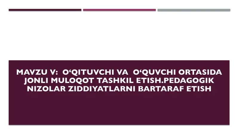 Oʻqituvchi va  Oʻquvchi ortasida jonli muloqot tashkil etish.Pedagogik nizolar ziddiyatlarni bartara 1