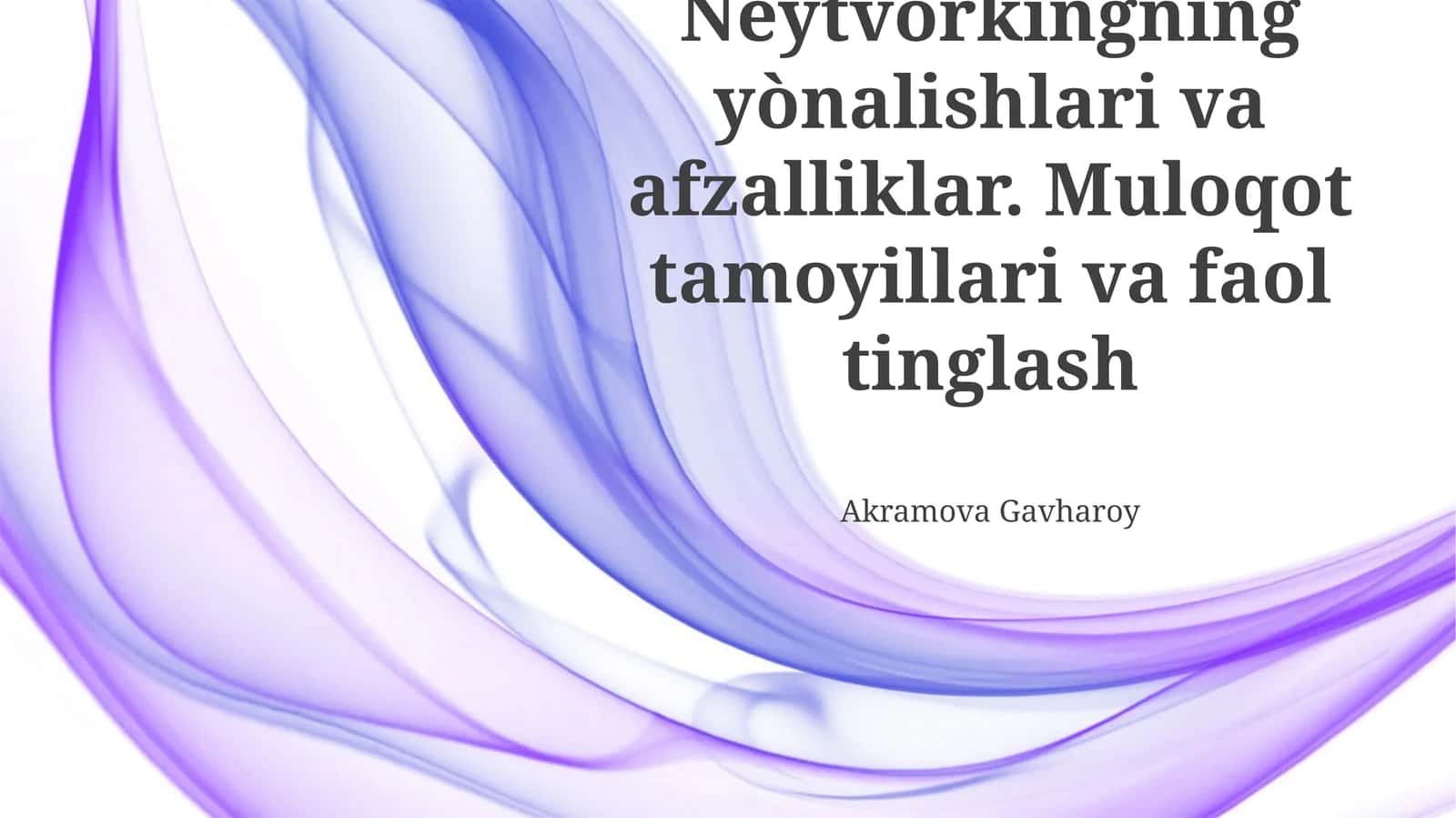 Neytvorkingning yònalishlari va afzalliklar. Muloqot tamoyillari va faol tinglash 1