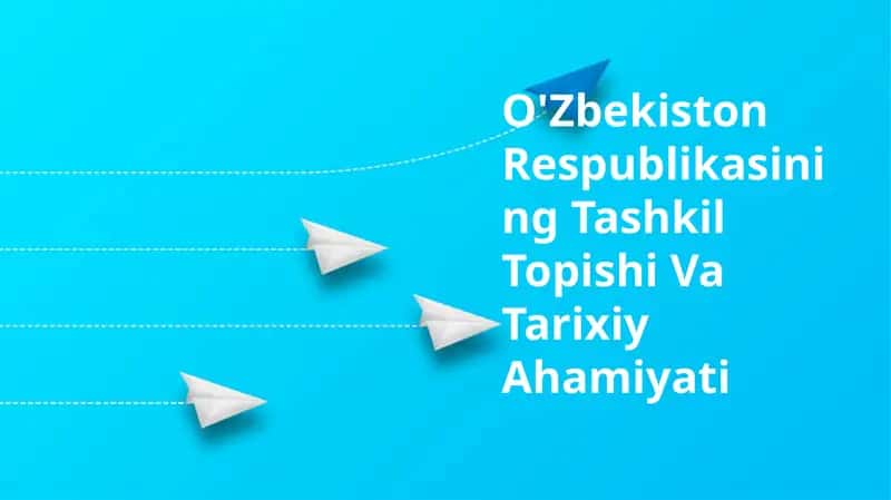 O'zbekiston Respublikasining Tashkil Topishi Va Tarixiy Ahamiyati 1