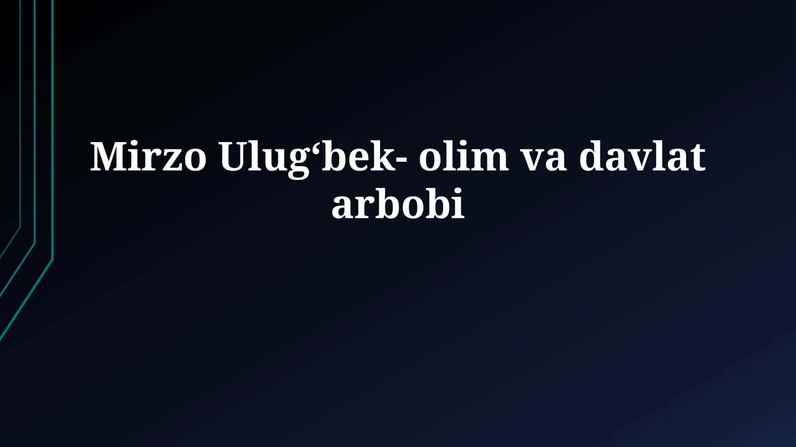 Mirzo Ulug‘bek- olim vadavlatarbobi 1