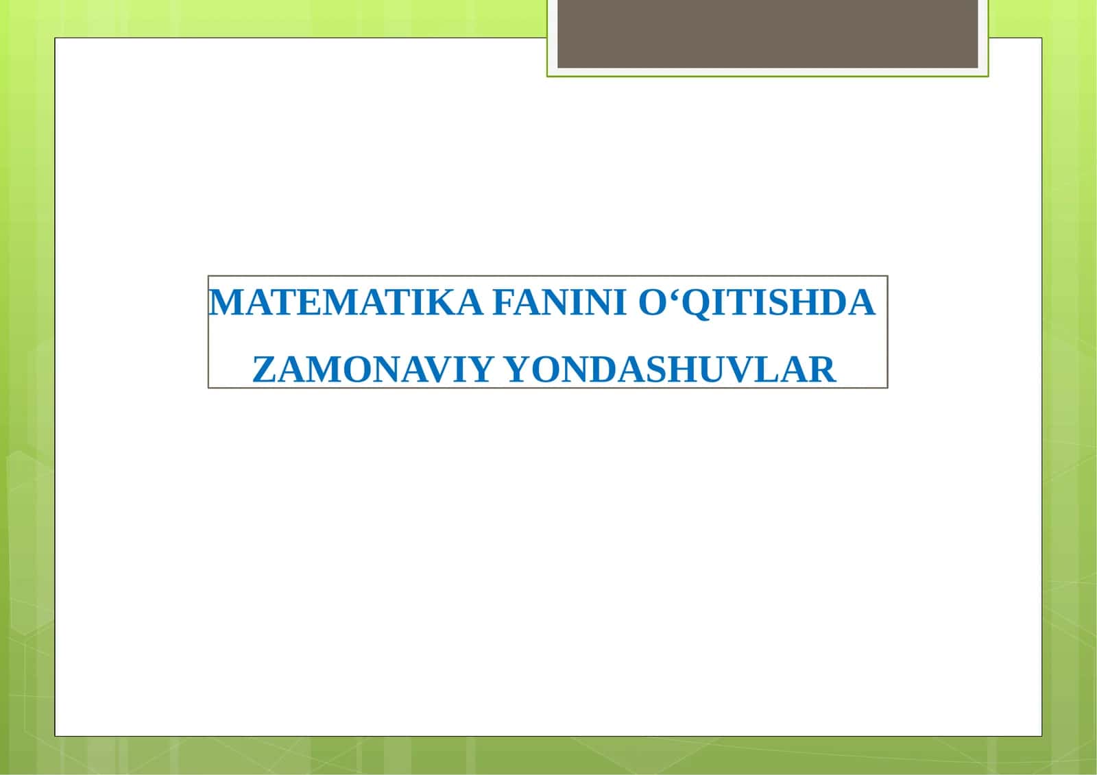 MATEMATIKA FANINI O‘QITISHDA ZAMONAVIY YONDASHUVLAR 1