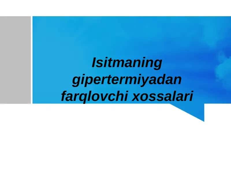 Isitmaning gipertermiyadan farqlovchi xossalari 1