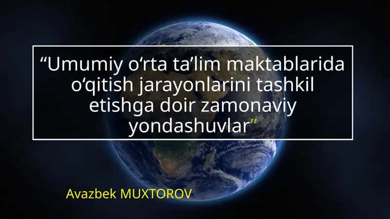 Umumiy o‘rta ta’lim maktablarida o‘qitish jarayonlarini tashkil etishga doir zamonaviy yondashuvlar 1