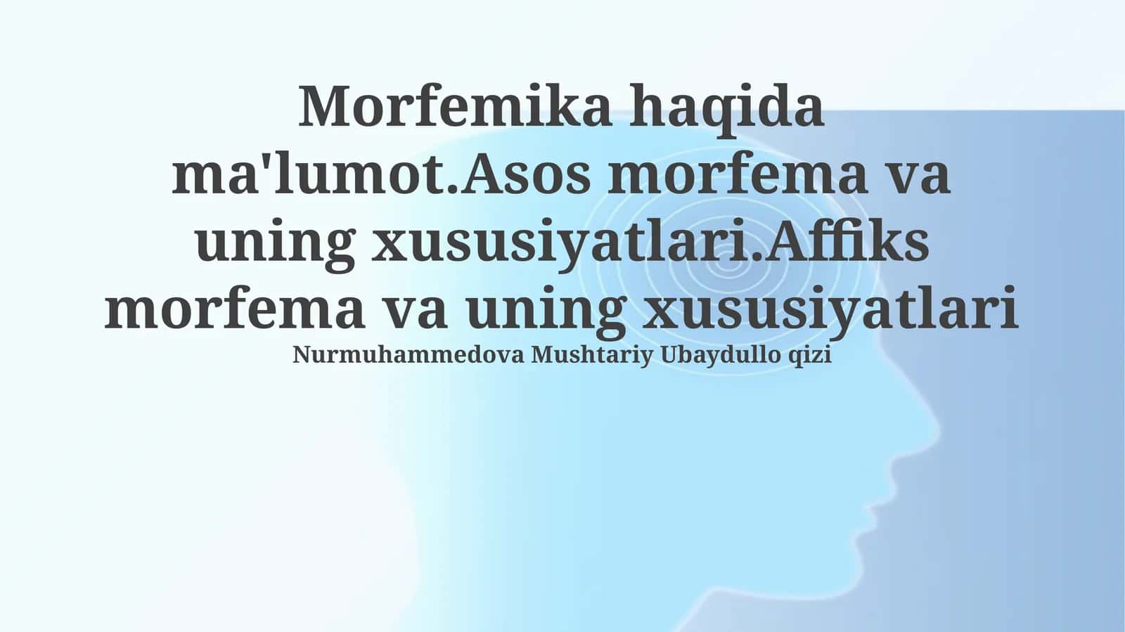 Morfemika haqida ma'lumot.Asos morfema va uning xususiyatlari.Affiks morfema va uning xususiyatlari 1