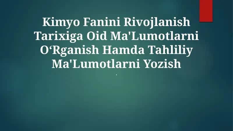 Kimyo Fanini Rivojlanish Tarixiga Oid Ma'Lumotlarni O‘Rganish Hamda Tahliliy Ma'Lumotlarni Yozish 1