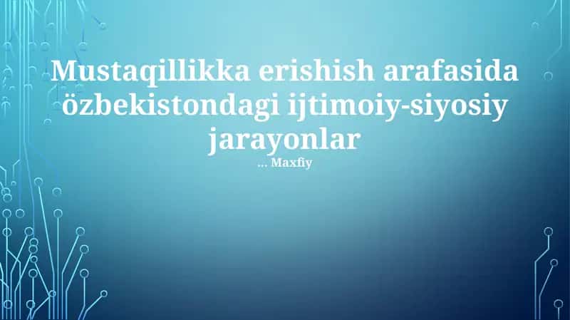 Mustaqillik Arafasida Ijtimoiy va Siyosiy O'zgarishlar 1
