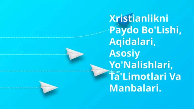Xristianlikni Paydo Bo'Lishi, Aqidalari, Asosiy Yo'Nalishlari, Ta'Limotlari Va Manbalari 1